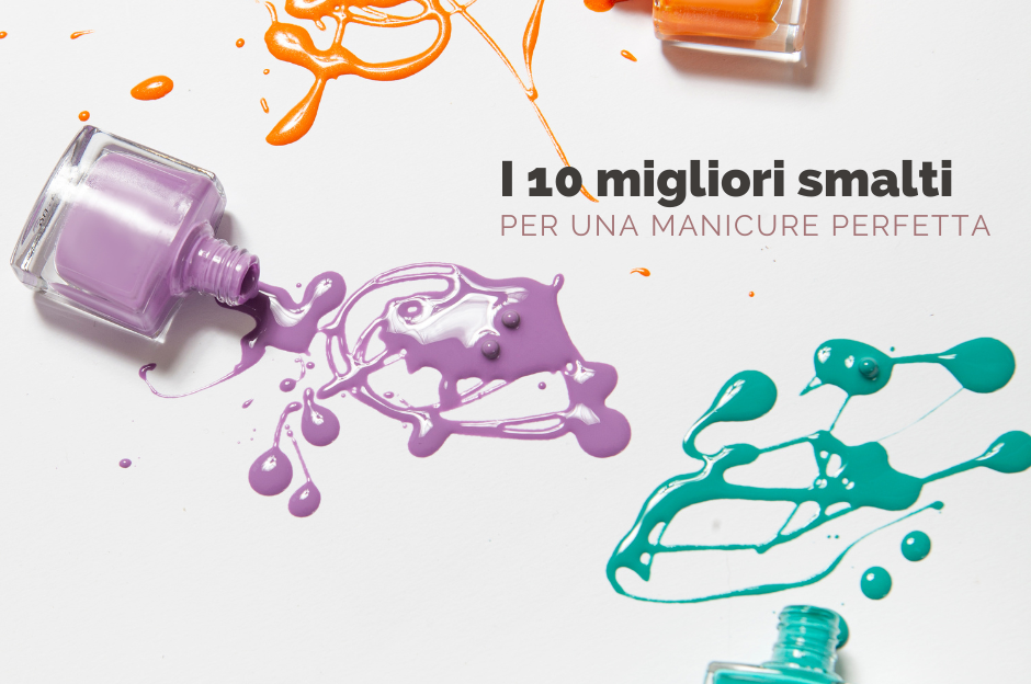 10 migliori smalti per una manicure perfetta