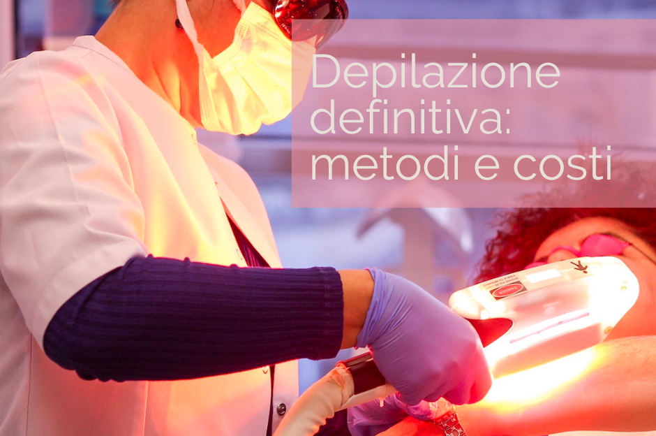 Depilazione definitiva: metodi e costi