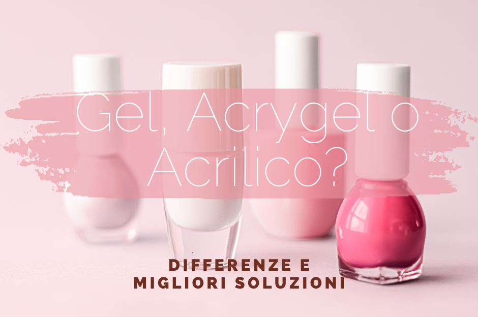 Confronto tra Gel Acrygel e Acrilico: scegli la soluzione migliore