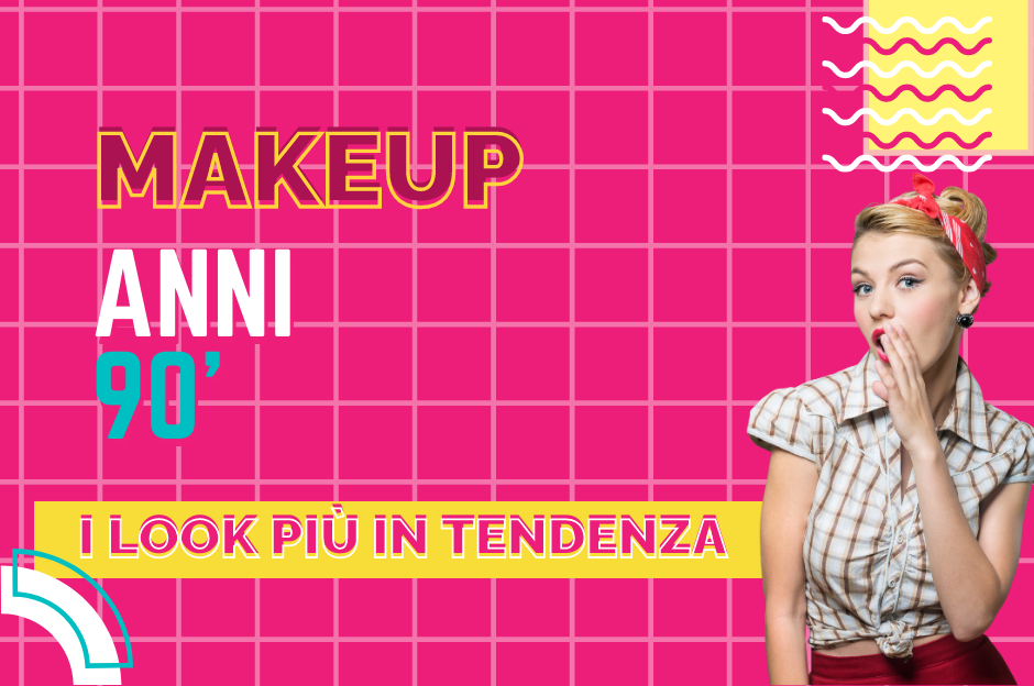 Makeup anni 90: i look più in tendenza