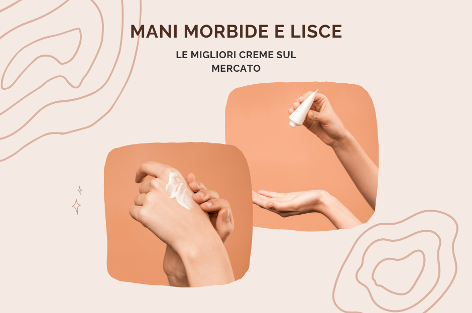 Mani morbide e lisce: le migliori creme sul mercato