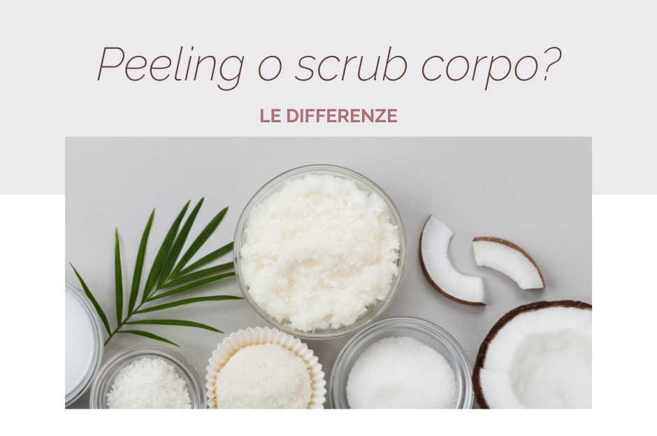Peeling o scrub corpo: quali sono le differenze?