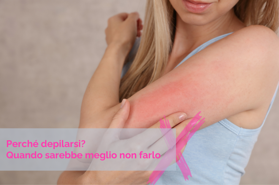 Perché depilarsi: quando sarebbe meglio non farlo