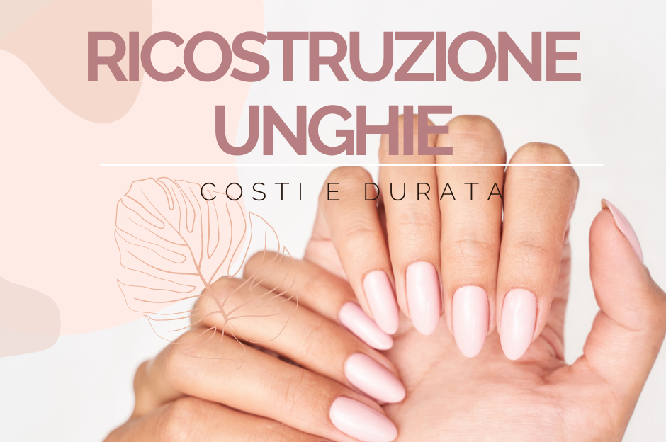 Ricostruzione unghie: costi e durata