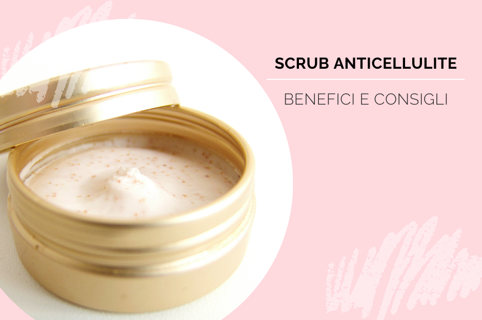 Scrub anticellulite: benefici e consigli