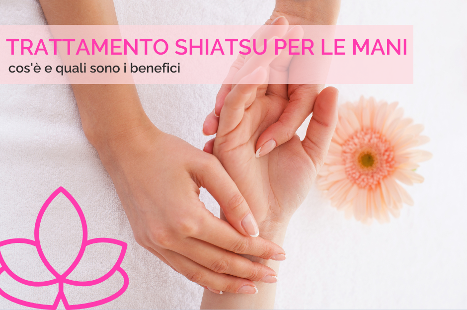 Trattamento Shiatsu per le mani: cos’è e quali sono i benefici