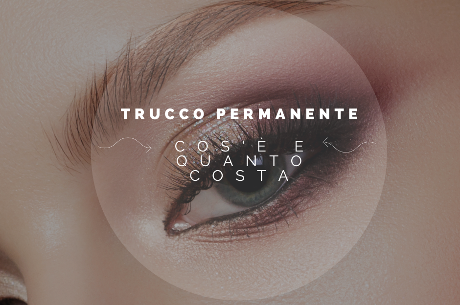 Trucco permanente: cos’è e quanto costa