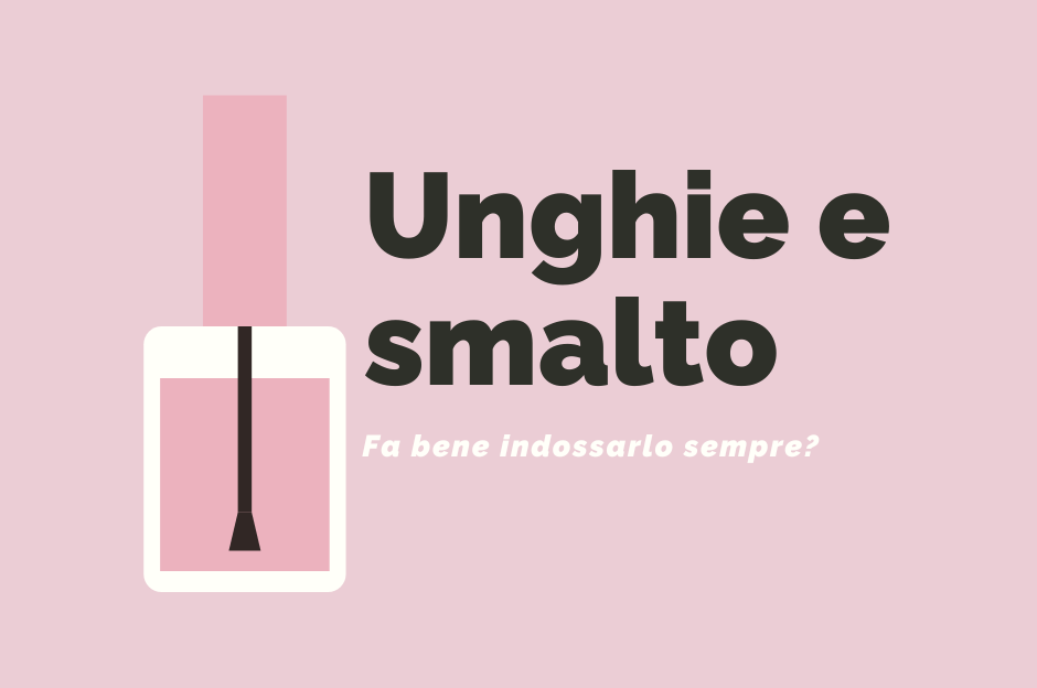 Unghie e smalto: fa bene indossarlo sempre?
