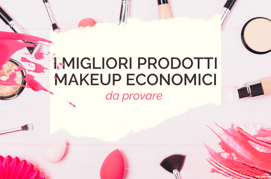 I migliori prodotti makeup economici da provare