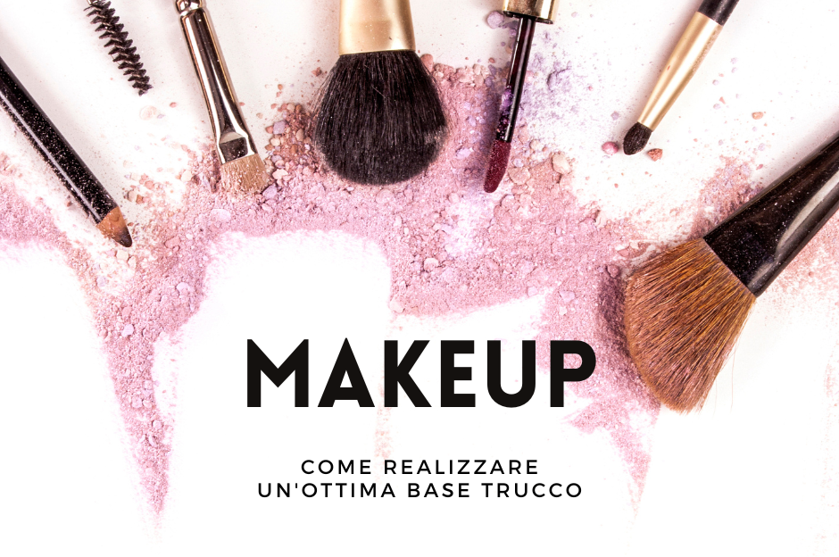 Makeup: come realizzare un’ottima base trucco